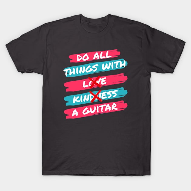 Do All Things With A Guitar T-Shirt by Dont Fret Clothing